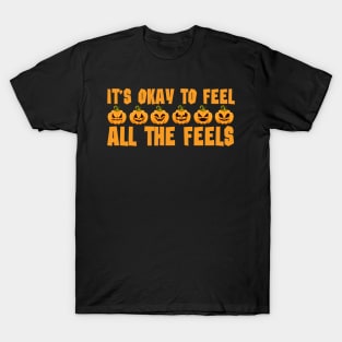 Its Okay To Feel All The Feels T-Shirt